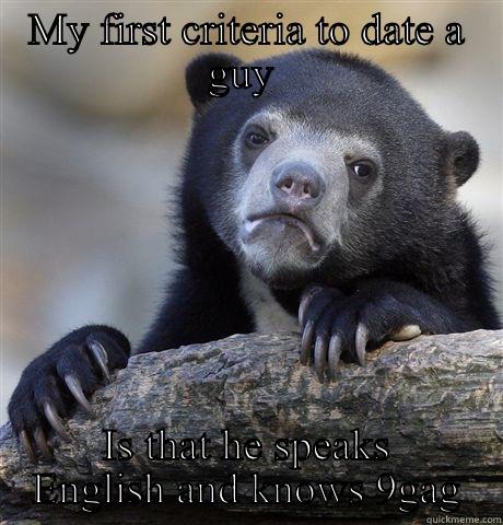 MY FIRST CRITERIA TO DATE A GUY  IS THAT HE SPEAKS ENGLISH AND KNOWS 9GAG Confession Bear