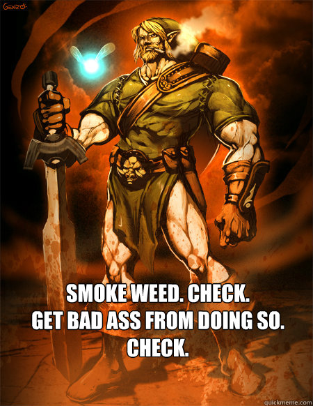 smoke weed. check.
get bad ass from doing so. check.  