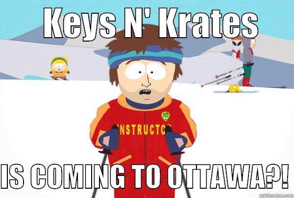       KEYS N' KRATES       IS COMING TO OTTAWA?! Super Cool Ski Instructor