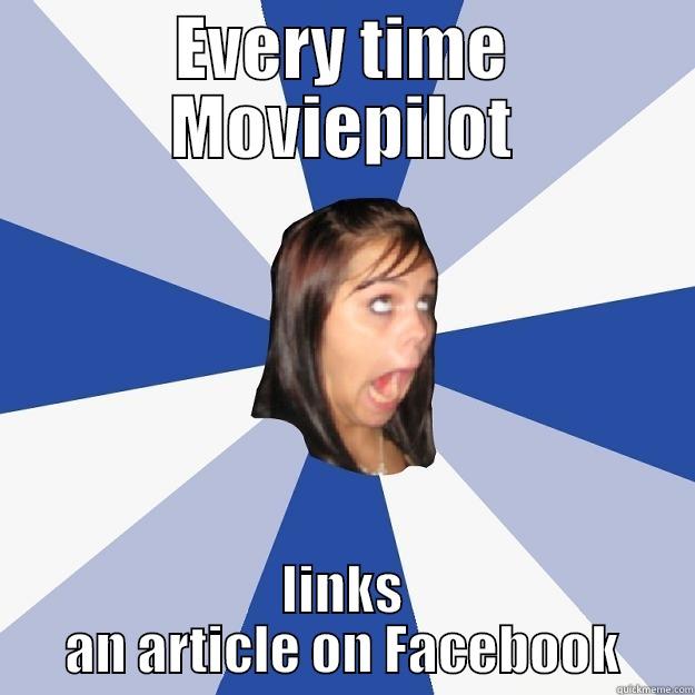 EVERY TIME MOVIEPILOT LINKS AN ARTICLE ON FACEBOOK Annoying Facebook Girl