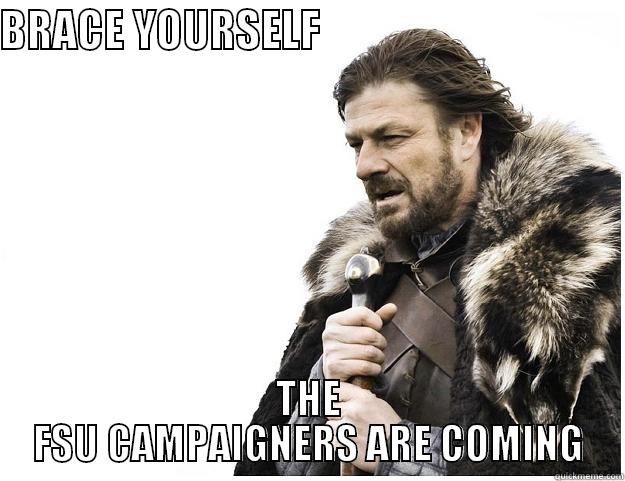 BRACE YOURSELF                                   THE FSU CAMPAIGNERS ARE COMING Imminent Ned