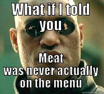 WHAT IF I TOLD YOU MEAT WAS NEVER ACTUALLY ON THE MENU Matrix Morpheus