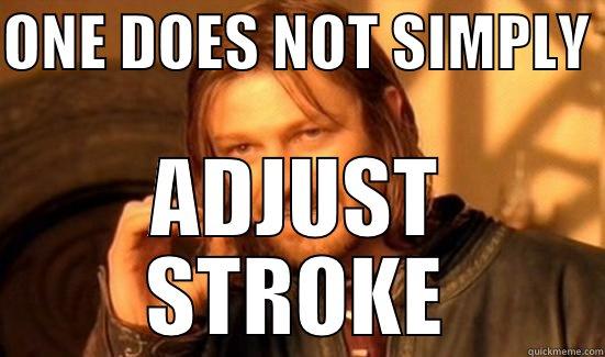 ONE DOES NOT SIMPLY  ADJUST STROKE Boromir