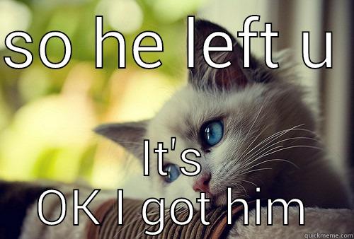 girl sad - SO HE LEFT U  IT'S OK I GOT HIM First World Problems Cat