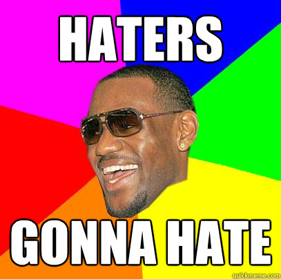 Haters Gonna Hate  Lebron James