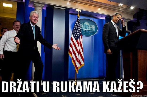   DRŽATI U RUKAMA KAŽEŠ? Inappropriate Timing Bill Clinton