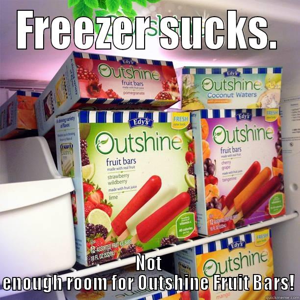 FREEZER SUCKS. NOT ENOUGH ROOM FOR OUTSHINE FRUIT BARS! Misc