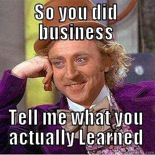 SO YOU DID BUSINESS TELL ME WHAT YOU ACTUALLY LEARNED Creepy Wonka