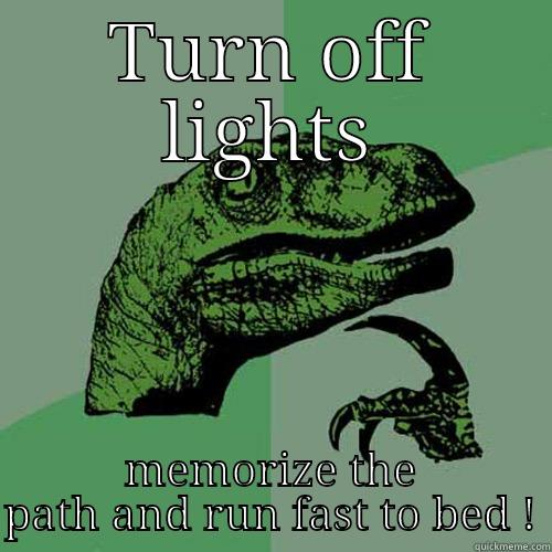 TURN OFF LIGHTS MEMORIZE THE PATH AND RUN FAST TO BED ! Philosoraptor
