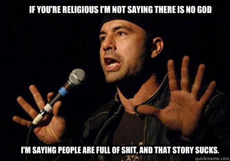 If you're religious i'm not saying there is no god I'm saying people are full of shit, and that story sucks. - If you're religious i'm not saying there is no god I'm saying people are full of shit, and that story sucks.  Misc