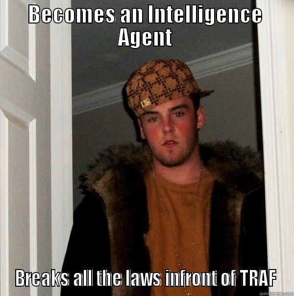 BECOMES AN INTELLIGENCE AGENT BREAKS ALL THE LAWS INFRONT OF TRAF Scumbag Steve