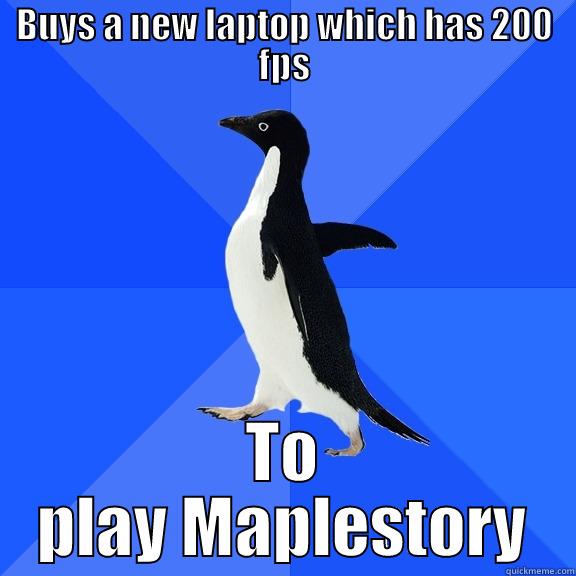 BUYS A NEW LAPTOP WHICH HAS 200 FPS TO PLAY MAPLESTORY Socially Awkward Penguin