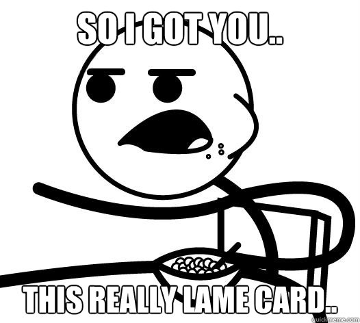 SO I GOT YOU.. THIS REALLY LAME CARD..  Cereal guy child star prediction