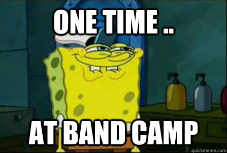 one time .. at band camp - one time .. at band camp  Funny Spongebob