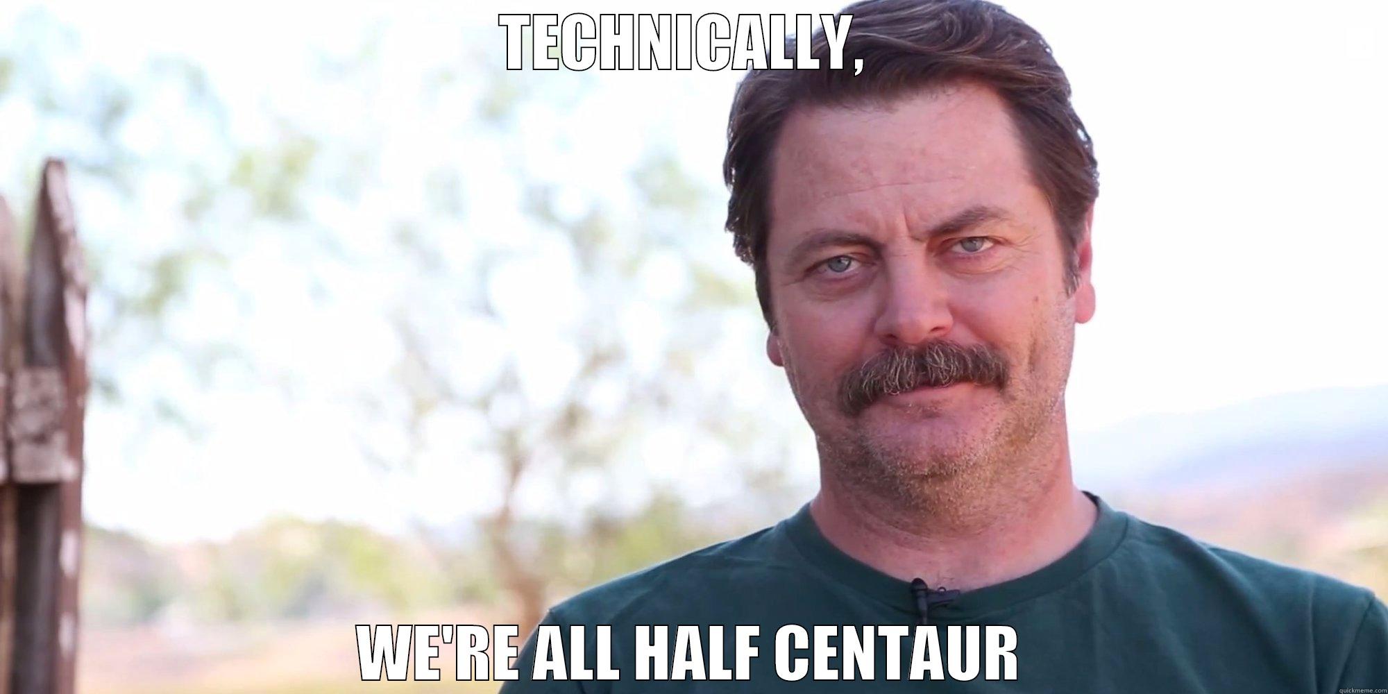 Shower Thoughts - TECHNICALLY,  WE'RE ALL HALF CENTAUR Misc