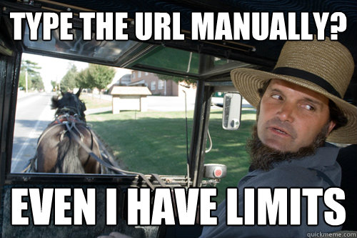 Type the URL Manually? Even I have limits - Type the URL Manually? Even I have limits  Amish Driver