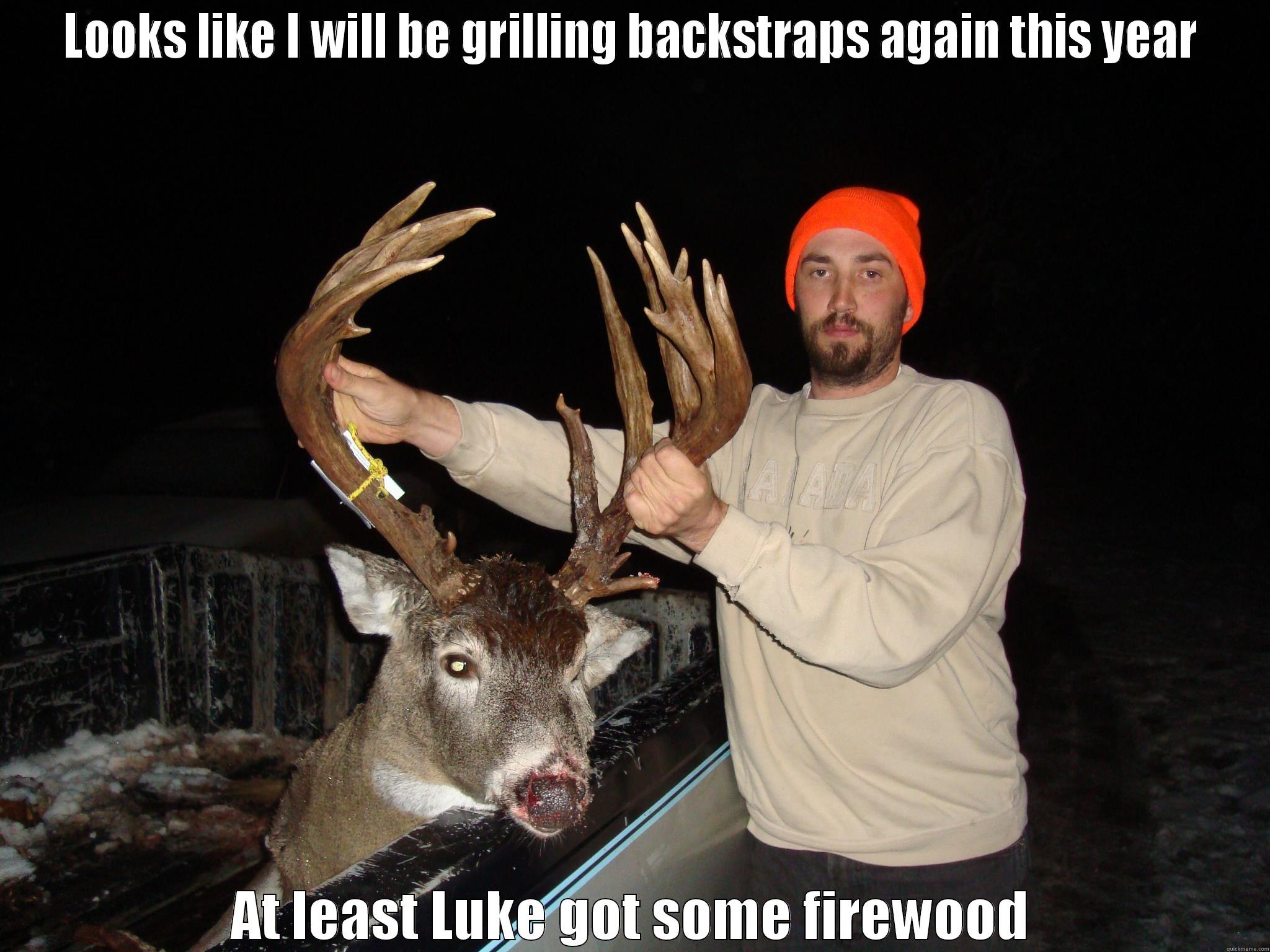 LOOKS LIKE I WILL BE GRILLING BACKSTRAPS AGAIN THIS YEAR AT LEAST LUKE GOT SOME FIREWOOD Misc