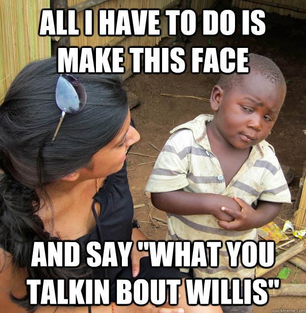 All I Have to do is make this face And Say 