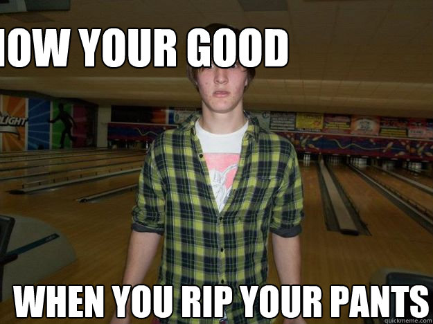 you know your good when you rip your pants  Bowling Shoes fetish