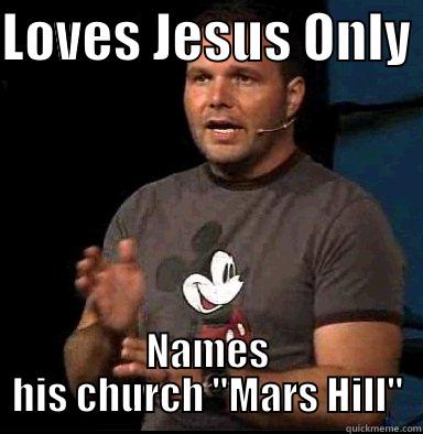 LOVES JESUS ONLY  NAMES HIS CHURCH 