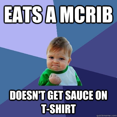 Eats a mcrib doesn't get sauce on  t-shirt  Success Kid