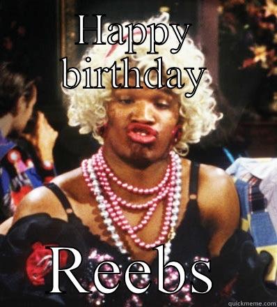 Happy birthday Rebecca  - HAPPY BIRTHDAY REEBS Misc
