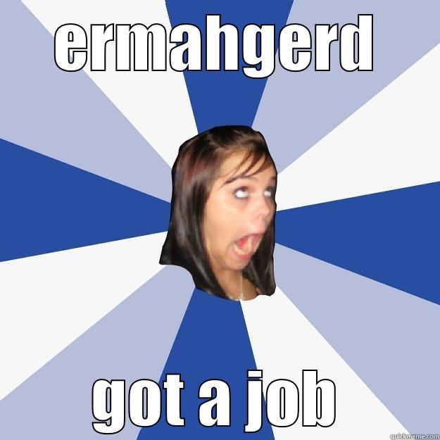 ERMAHGERD GOT A JOB Annoying Facebook Girl