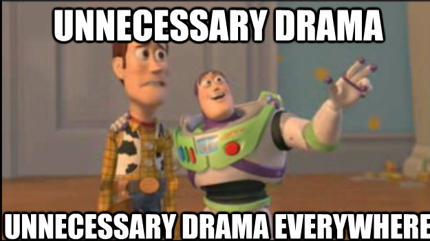 Unnecessary drama Unnecessary drama everywhere  Buzz and Woody
