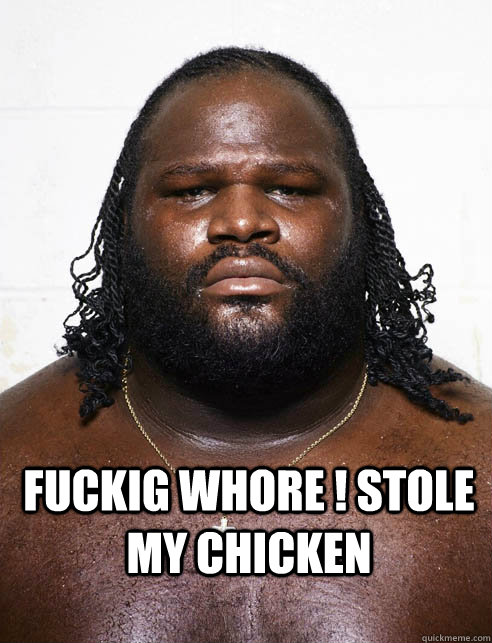 Fuckig whore ! Stole my chicken - Fuckig whore ! Stole my chicken  funny