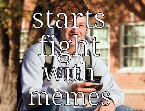 STARTS FIGHT WITH MEMES College Freshman