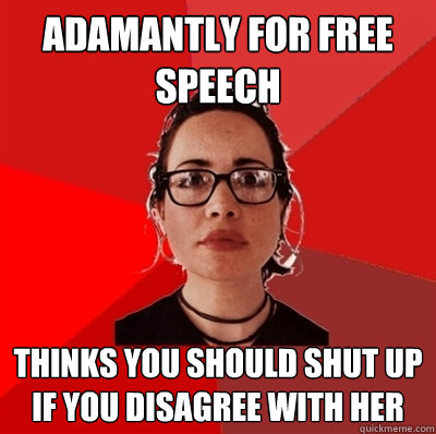 Adamantly for free speech Thinks you should shut up if you disagree with her - Adamantly for free speech Thinks you should shut up if you disagree with her  Liberal Douche Garofalo