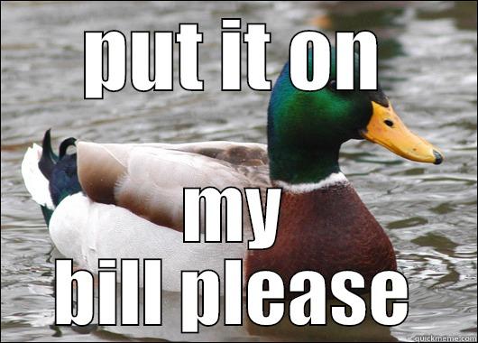PUT IT ON MY BILL PLEASE Actual Advice Mallard