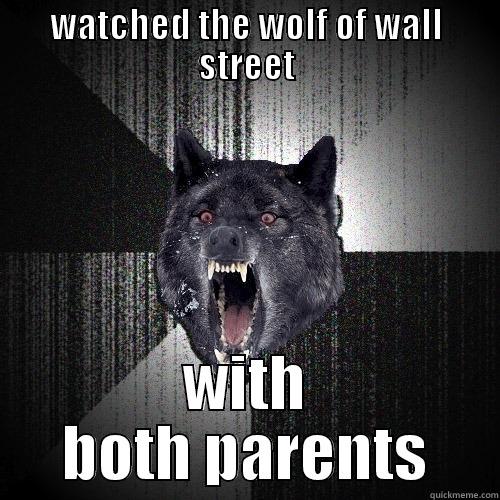 WATCHED THE WOLF OF WALL STREET WITH BOTH PARENTS Insanity Wolf