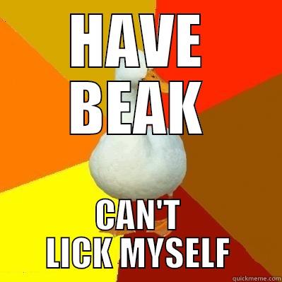HAVE BEAK CAN'T LICK MYSELF Tech Impaired Duck