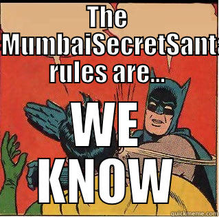 THE #MUMBAISECRETSANTA RULES ARE... WE KNOW Slappin Batman