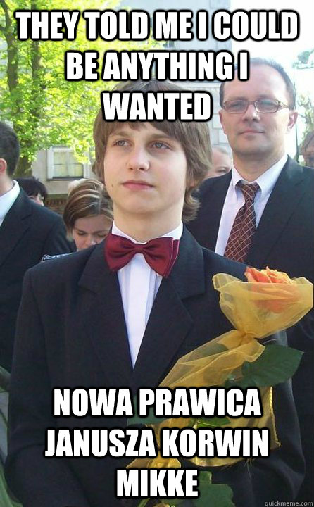 They told me I could be anything I wanted Nowa prawica Janusza Korwin Mikke  