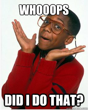 Whooops Did I do that? - Whooops Did I do that?  Steve Urkel Whoops