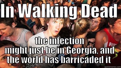 IN WALKING DEAD  THE INFECTION MIGHT JUST BE IN GEORGIA, AND THE WORLD HAS BARRICADED IT  Sudden Clarity Clarence