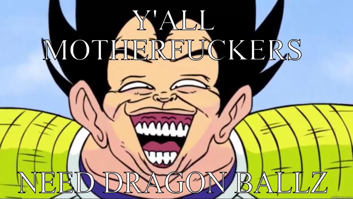 Y'ALL MOTHERFUCKERS NEED DRAGON BALLZ Misc