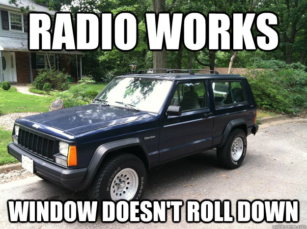 radio works window doesn't roll down - radio works window doesn't roll down  Scumbag Car