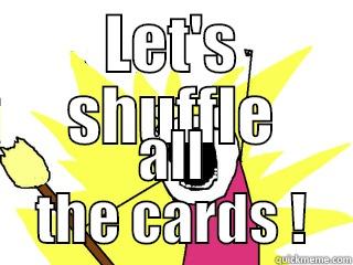 let's shuffle all the cards - LET'S SHUFFLE ALL THE CARDS ! All The Things
