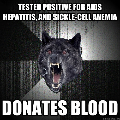 Tested Positive for Aids Hepatitis, and sickle-cell Anemia Donates Blood  Insanity Wolf