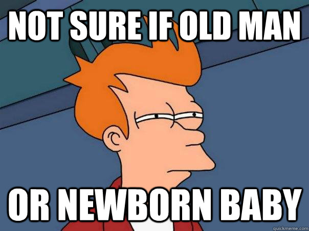 Not sure if old man or newborn baby  Futurama Fry