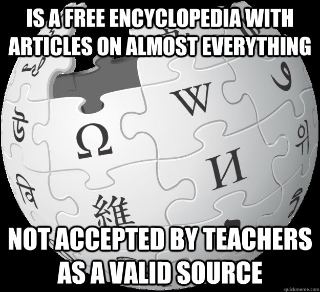 Is a free encyclopedia with articles on almost everything not accepted by teachers as a valid source - Is a free encyclopedia with articles on almost everything not accepted by teachers as a valid source  Misc