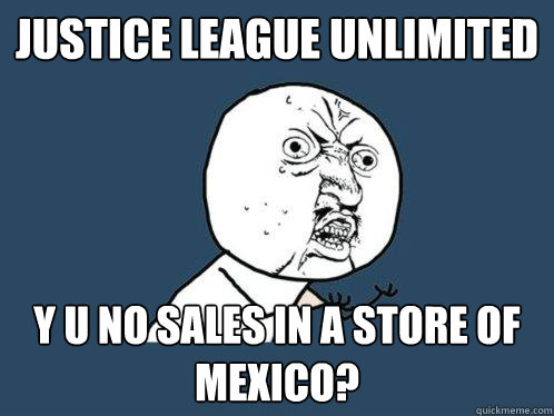justice league unlimited y u no sales in a store of mexico?  Y U No