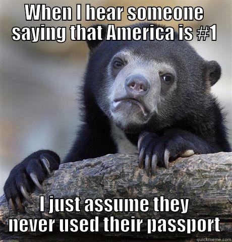 WHEN I HEAR SOMEONE SAYING THAT AMERICA IS #1 I JUST ASSUME THEY NEVER USED THEIR PASSPORT Confession Bear