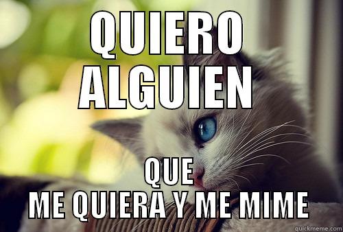 QUIERO ALGUIEN QUE ME QUIERA Y ME MIME First World Problems Cat