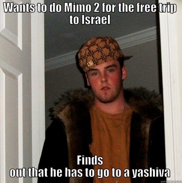 MEOR FUNNY - WANTS TO DO MIMO 2 FOR THE FREE TRIP TO ISRAEL FINDS OUT THAT HE HAS TO GO TO A YASHIVA Scumbag Steve