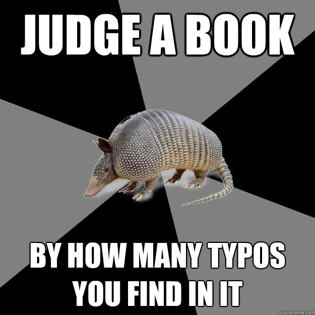 Judge a book by how many typos you find in it  English Major Armadillo