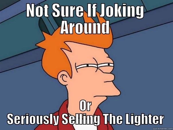 NOT SURE IF JOKING AROUND OR SERIOUSLY SELLING THE LIGHTER Futurama Fry